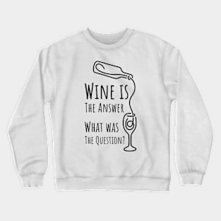 Wine is The Answer What was The Question? - 2 Crewneck Sweatshirt